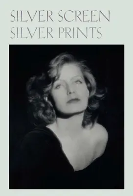 Silver Screen Silver Prints: Portrete glamour de la Hollywood din colecția Robert Dance - Silver Screen Silver Prints: Hollywood Glamour Portraits from the Robert Dance Collection