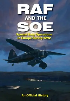 RAF și SOE: Operațiuni speciale în Europa în timpul celui de-al Doilea Război Mondial - RAF and the SOE: Special Duty Operations in Europe During World War II