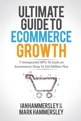 2022 Ghidul final pentru creșterea comerțului electronic: 7 KPI neașteptați pentru a extinde un magazin de comerț electronic la 10 milioane de dolari plus - 2022 Ultimate Guide To E-commerce Growth: 7 Unexpected KPIs To Scale An E-commerce Shop To $10 Million Plus