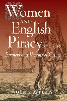 Femeile și pirateria engleză, 1540-1720: Parteneri și victime ale infracțiunii - Women and English Piracy, 1540-1720: Partners and Victims of Crime