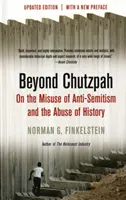 Dincolo de Chutzpah - Despre utilizarea abuzivă a antisemitismului și abuzul de istorie - Beyond Chutzpah - On the Misuse of Anti-semitism and the Abuse of History