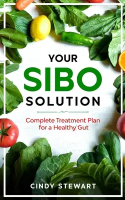 Soluția ta pentru SIBO: Plan complet de tratament pentru un intestin sănătos - Your SIBO Solution: Complete Treatment Plan for a Healthy Gut