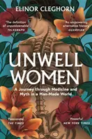 Unwell Women - O călătorie prin medicină și mit într-o lume creată de om - Unwell Women - A Journey Through Medicine and Myth in a Man-Made World