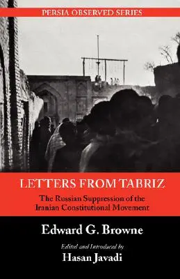 Scrisori din Tabriz: Suprimarea rusească a mișcării constituționale iraniene - Letters from Tabriz: The Russian Suppression of the Iranian Constitutional Movement