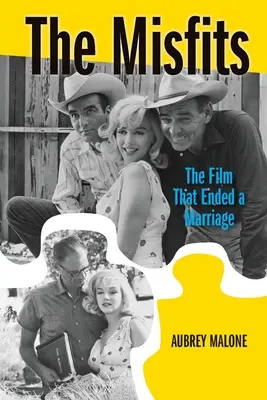 The Misfits: Filmul care a pus capăt unei căsnicii - The Misfits: The Film That Ended a Marriage