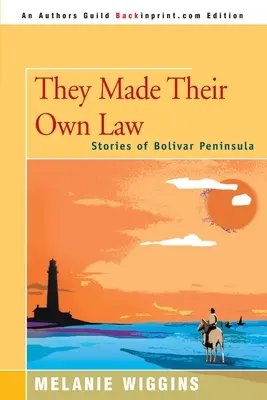 Ei și-au făcut propria lege: Povestiri din Peninsula Bolivar - They Made Their Own Law: Stories of Bolivar Peninsula