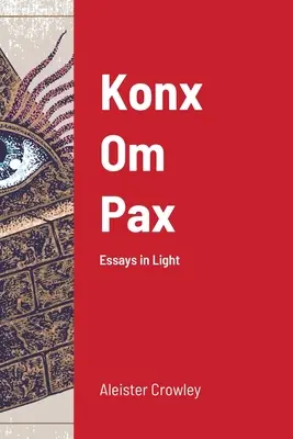 Konx Om Pax: Eseuri în lumină - Konx Om Pax: Essays in Light