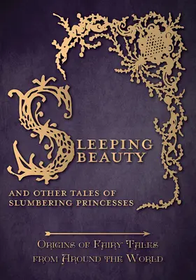 Frumoasa adormită - și alte povești cu prințese adormite (Origins of Fairy Tales from Around the World): Originea basmelor din întreaga lume (Origins of Fairy Tales from Around the Worl) - Sleeping Beauty - And Other Tales of Slumbering Princesses (Origins of Fairy Tales from Around the World): Origins of Fairy Tales from Around the Worl