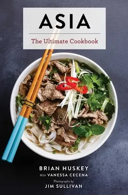 Asia: Cea mai bună carte de bucate (chineză, japoneză, coreeană, thailandeză, vietnameză, asiatică) - Asia: The Ultimate Cookbook (Chinese, Japanese, Korean, Thai, Vietnamese, Asian)