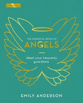 Cartea esențială a îngerilor: Faceți cunoștință cu gardienii voștri cerești - The Essential Book of Angels: Meet Your Heavenly Guardians