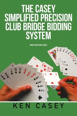 Sistem simplificat de licitație de precizie pentru clubul de bridge: ediția a 2-a 2021 - Simplified Precision Club Bridge Bidding System: 2Nd Edition 2021