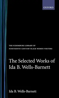 Opere selectate de Ida B. Wells-Barnett - The Selected Works of Ida B. Wells-Barnett