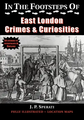 Pe urmele crimelor și curiozităților din estul Londrei (In the Footsteps of East London Crimes & Curiosities) - In the Footsteps of East London Crimes & Curiosities