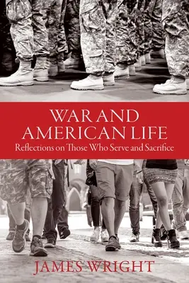 Războiul și viața americană: Reflecții asupra celor care servesc și se sacrifică - War and American Life: Reflections on Those Who Serve and Sacrifice