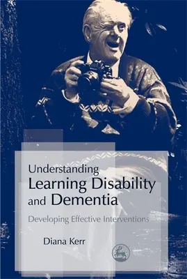 Înțelegerea tulburărilor de învățare și a demenței: Dezvoltarea intervențiilor eficiente - Understanding Learning Disability and Dementia: Developing Effective Interventions