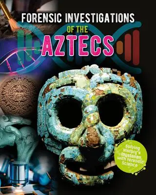 Investigații criminalistice ale aztecilor - Forensic Investigations of the Aztecs