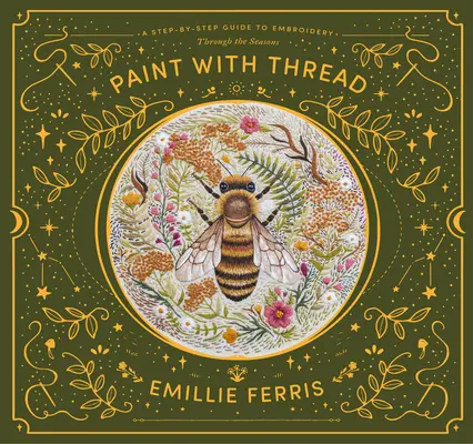 Pictează cu ață: Un ghid pas cu pas pentru broderia de-a lungul anotimpurilor - Paint with Thread: A Step-By-Step Guide to Embroidery Through the Seasons
