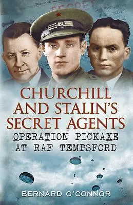Agenții secreți ai lui Churchill și Stalin - Operațiunea Pickaxe la RAF Tempsford - Churchill and Stalin's Secret Agents - Operation Pickaxe at RAF Tempsford