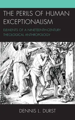 Pericolele excepționalismului uman: Elemente ale unei antropologii teologice a secolului al XIX-lea - The Perils of Human Exceptionalism: Elements of a Nineteenth-Century Theological Anthropology