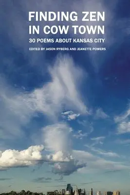 Finding Zen In Cow Town: 30 de poezii despre Kansas City - Finding Zen In Cow Town: 30 Poems About Kansas City