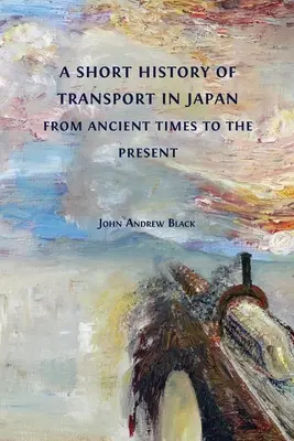 Scurtă istorie a transportului în Japonia din cele mai vechi timpuri până în prezent - A Short History of Transport in Japan from Ancient Times to the Present