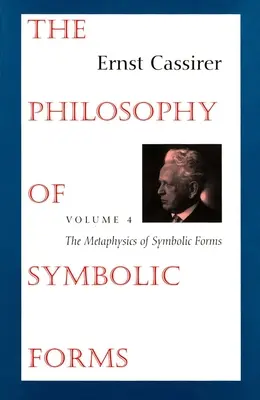 The Philosophy of Symbolic Forms: Volumul 4: Metafizica formelor simbolice - The Philosophy of Symbolic Forms: Volume 4: The Metaphysics of Symbolic Forms