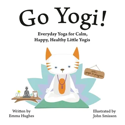 Go Yogi! Yoga de zi cu zi pentru mici yoghini calmi, fericiți și sănătoși - Go Yogi!: Everyday Yoga for Calm, Happy, Healthy Little Yogis