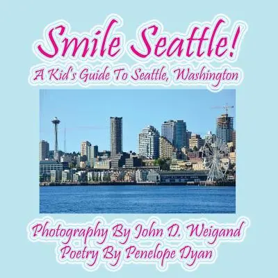 Zâmbește Seattle! un ghid pentru copii din Seattle, Washington - Smile Seattle! a Kid's Guide to Seattle, Washington