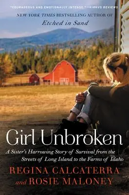 Girl Unbroken: Povestea cutremurătoare de supraviețuire a unei surori de pe străzile din Long Island până la fermele din Idaho: A Sister's Harrowing Story of Survival from the Streets of Long Island to the Farms of Idaho - Girl Unbroken: A Sister's Harrowing Story of Survival from the Streets of Long Island to the Farms of Idaho
