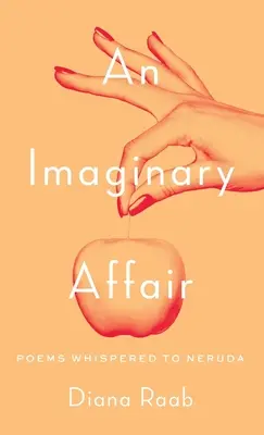 O aventură imaginară: Poeme șoptite lui Neruda - An Imaginary Affair: Poems whispered to Neruda