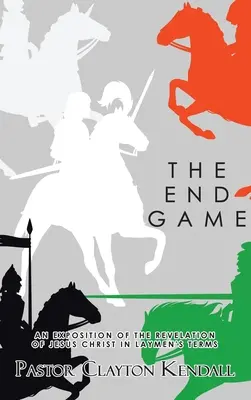 Jocul final: O expunere a Apocalipsei lui Iisus Hristos în termeni simpli - The End Game: An Exposition on the Revelation of Jesus Christ in Layperson's Terms