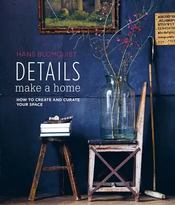 Detaliile fac o casă: Cum să vă creați și să vă personalizați spațiul - Details Make a Home: How to Create and Curate Your Space
