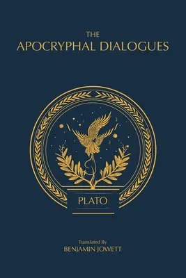 Dialogurile apocrife: Dialogurile contestate ale lui Platon - The Apocryphal Dialogues: The Disputed Dialogues of Plato