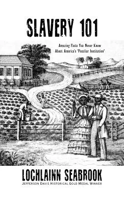Slavery 101: Amazing Facts You Never Knew About America's Peculiar Institution