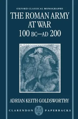 Armata romană în război 100 î.Hr. - 200 d.Hr. - The Roman Army at War 100 BC - Ad 200
