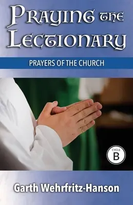 Rugăciunea din Lecționar, Ciclul B: Rugăciunile Bisericii - Praying the Lectionary, Cycle B: Prayers of the Church