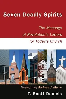 Șapte spirite mortale: Mesajul scrisorilor Apocalipsei pentru biserica de astăzi - Seven Deadly Spirits: The Message of Revelation's Letters for Today's Church