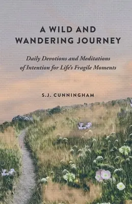 O călătorie sălbatică și rătăcitoare: Devoțiuni zilnice și meditații de intenție pentru momentele fragile ale vieții - A Wild and Wandering Journey: Daily Devotions and Meditations of Intention for Life's Fragile Moments