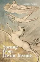 Sprung From Divine Insanity - The Harmonious Madness of Byron, Keats and Shelley