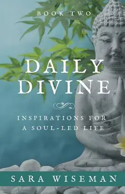 Daily Divine: Inspirations for a Soul-Led Life: Cartea a doua - Daily Divine: Inspirations for a Soul-Led Life: Book Two