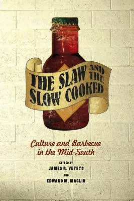 Slaw și Slow Cooked: Cultură și grătar în Mid-South - The Slaw and the Slow Cooked: Culture and Barbecue in the Mid-South
