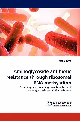 Rezistența la antibiotice aminoglicozidice prin metilarea ARN ribosomal - Aminoglycoside Antibiotic Resistance Through Ribosomal RNA Methylation