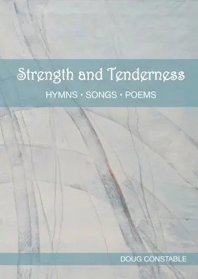 Putere și tandrețe: Imnuri, cântece, poezii - Strength and Tenderness: Hymns, Songs, Poems
