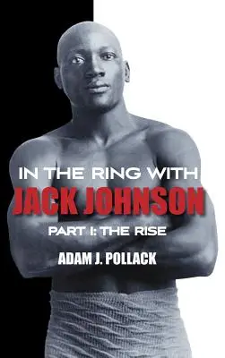 În ring cu Jack Johnson - Partea I: Ascensiunea - In the Ring With Jack Johnson - Part I: The Rise