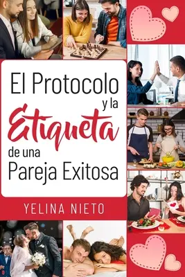 El Protocolo y la Eticheta de una Pareja Exitosa - El Protocolo y la Etiqueta de una Pareja Exitosa