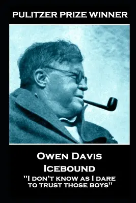 Owen Davis - Icebound: ''Nu știu dacă îndrăznesc să am încredere în băieții ăia'' - Owen Davis - Icebound: ''I don't know as I dare to trust those boys''