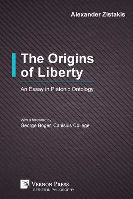 Originile libertății: Un eseu în ontologia platonică - The Origins of Liberty: An Essay in Platonic Ontology