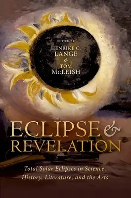 Eclipsă și revelație: Eclipsele totale de soare în știință, istorie, literatură și artă - Eclipse and Revelation: Total Solar Eclipses in Science, History, Literature, and the Arts