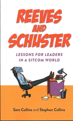 Reeves și Schuster: Lecții pentru lideri într-o lume a comediilor de situație - Reeves and Schuster: Lessons for Leaders in a Sitcom World