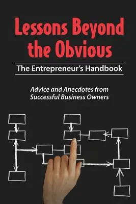 Lecții dincolo de evidență: Manualul antreprenorului - Lessons Beyond the Obvious: The Entrepreneur's Handbook